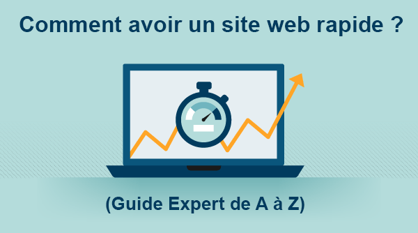 Comment améliorer la vitesse de chargement d'un site de A à Z