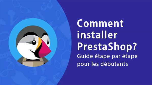 %name Comment installer PrestaShop: Guide étape par étape pour les débutants
