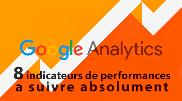 indicateurs performances google analytics 9aaee9a6 Les indicateurs clés de performance quil faut suivre dans Google Analytics